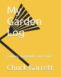 My Garden Log: Flowers, Vegetables and Fruits - Garrett, Chuck