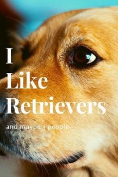 I Like Retrievers and Maybe 3 People - Doggie, Snarky