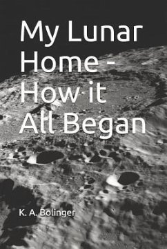 My Lunar Home - How it All Began - Bolinger, K. a.