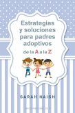 Estrategias Y Soluciones Para Padres Adoptivos de la A A La Z