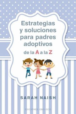 Estrategias Y Soluciones Para Padres Adoptivos de la A A La Z - Naish, Sarah