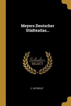 Meyers Deutscher Städteatlas... - Uetrecht, E.