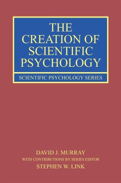 The Creation of Scientific Psychology - Murray, David J. (Queenâ s University, Canada.); Link, Stephen W. (McMaster University, Canada.)