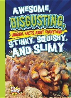 Awesome, Disgusting, Unusual Facts about Everything Stinky, Squishy, and Slimy - Braun, Eric