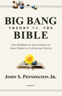 Big Bang Theory vs. The Bible: For Members of The Church of Jesus Christ of Latter-day Saints - Pennington, John S.