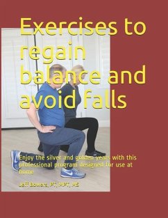 Exercises to regain balance and avoid falls: Enjoy the silver and golden years with this professional program designed for use at home - Bowers, Jeff