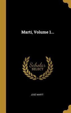 Martí, Volume 1... - Martí, José
