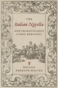 The Italian Novella and Shakespeare's Comic Heroines - Walter, Melissa