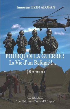 POURQUOI LA GUERRE ? La Vie d'un Refugié !...: Les Editions 