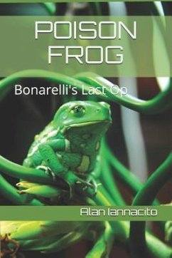 Poison Frog: Bonarelli's Last Op - Iannacito, Alan C.