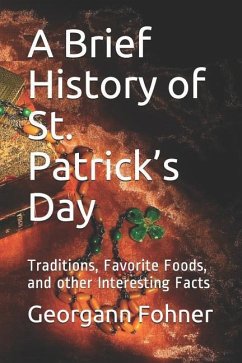 A Brief History of St. Patrick's Day: Traditions, Favorite Foods, and Other Interesting Facts - Fohner, Georgann