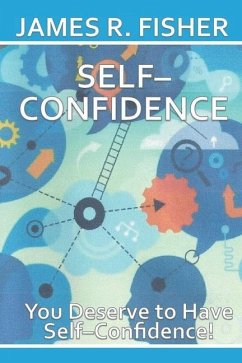 Self-Confidence: You Deserve to Be Self-Confident! - Fisher, James