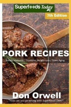 Pork Recipes: Over 80 Low Carb Pork Recipes full of Dump Dinners Recipes with Antioxidants and Phytochemicals - Orwell, Don