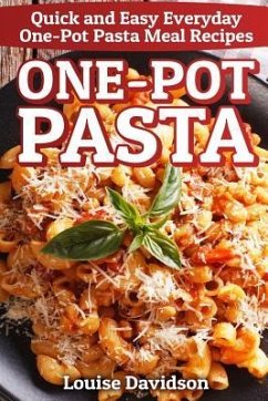 One-Pot Pasta: Quick and Easy Everyday One-Pot Pasta Meal Recipes - Davidson, Louise