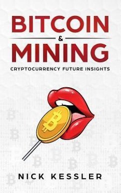 Bitcoin and Mining: Cryptocurrency Future Insights - Kessler, Nick