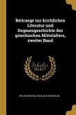 Beitraege Zur Kirchlichen Literatur Und Dogmengeschichte Des Griechischen Mittelalters, Zweiter Band