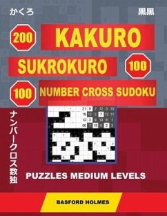 200 Kakuro - Sukrokuro 100 - 100 Number Cross Sudoku. Puzzles Medium Levels. - Holmes, Basford