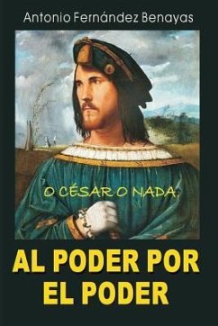 Al Poder Por El Poder: O César O NADA - Fernandez Benayas, Antonio