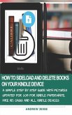 How to Sideload and Delete Books on Your Kindle Device: A Simple Step by Step Guide with Pictures Updated for 2019 for Kindle Paperwhite, Fire Hd, Oas