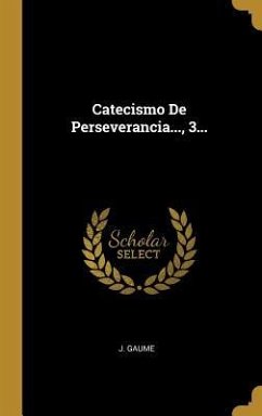 Catecismo De Perseverancia..., 3... - Gaume, J.