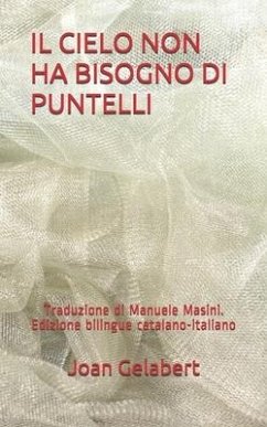Il Cielo Non Ha Bisogno Di Puntelli: Traduzione Di Manuele Masini. Edizione Bilingue Catalano-Italiano - Gelabert, Joan