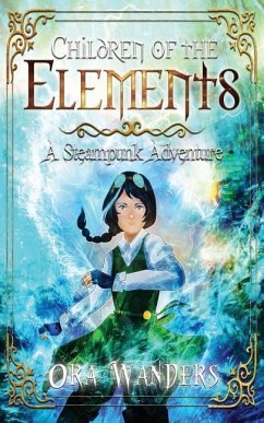 Children of the Elements: A Steampunk Adventure - Wanders, Ora