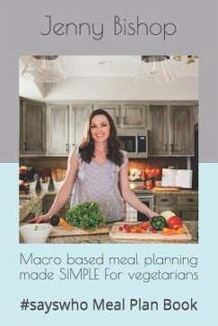 Macro based meal planning made SIMPLE For vegetarians: #sayswho Meal Plan Book - Bishop, Jenny