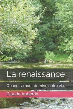 La renaissance: Quand l'amour domine notre vie. - Aubertin, Claude