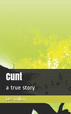Cunt: a true story - Dillon, Des