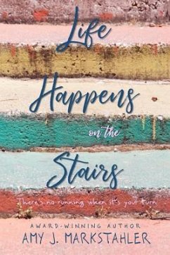 Life Happens on the Stairs - Markstahler, Amy J.