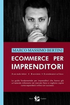 Ecommerce per Imprenditori: La guida fondamentale per imprenditori che hanno già un'azienda milionaria nel mercato fisico e vogliono capire come e - Bertini, Marco Massimo