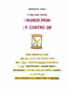 C'Era Una VOLTA: - Numeri Primi - P Contro Np: La Logica Dei Numeri Primi. I Pnp Identificano I Numeri Primi E Individuano I Fattori Pr - Vitali, Ferruccio