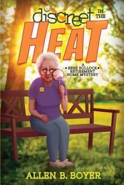 Discreet in the Heat: A Bess Bullock Retirement Home Mystery - Boyer, Allen B.