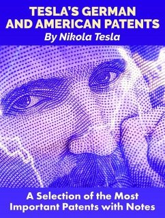 Tesla's German and American Patents: A Selection of the Most Important Patents with Notes - Tesla, Nikola