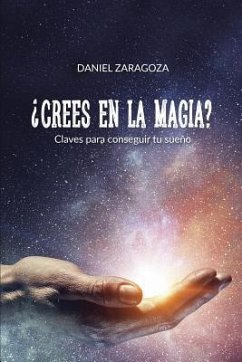 ¿Crees en la magia?: Claves para conseguir tu sueño - Zaragoza, Daniel