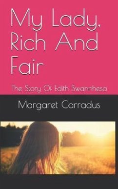 My Lady, Rich and Fair: The Story of Edith Swannhesa - Carradus, Margaret