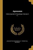 Agronomie: Chimie Agricole Et Physiologie, Volumes 5-6...