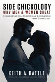 Side Chickology: Why Men & Women Cheat: Understanding, Avoiding, & Recovering from Infidelity Volume 1