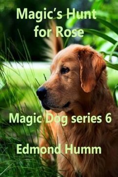 Magic's hunt for Rose: Magic Dog Series 6 - Humm, Edmond