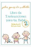Libro de Instrucciones Para Tu Bebé 2 (de 6 Meses a 3 Años): My Baby Manual 2