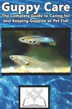 Guppy Care: The Complete Guide to Caring for and Keeping Guppies as Pet Fish - Jones, Tabitha