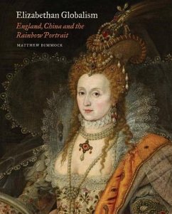 Elizabethan Globalism: England, China and the Rainbow Portrait - Dimmock, Matthew