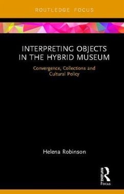 Interpreting Objects in the Hybrid Museum - Robinson, Helena