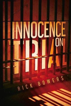 Innocence on Trial: Volume 1 - Bowers, Rick