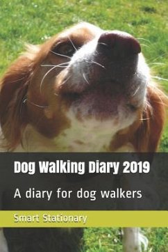 Dog Walking Diary 2019: A Diary for Dog Walkers - Stationary, Smart