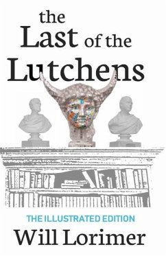 The Last of the Lutchens: The illustrated Edition - Lorimer, Will