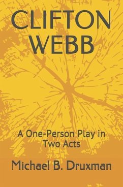 Clifton Webb: A One-Person Play in Two Acts - Druxman, Michael B.