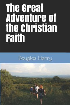 The Great Adventure of the Christian Faith - Henry, Douglas