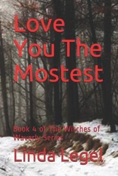 Love You The Mostest: Book 4 of The Witches of Waverly Series - Legel, Linda