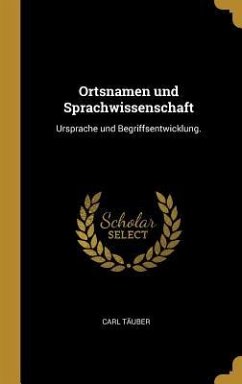 Ortsnamen Und Sprachwissenschaft: Ursprache Und Begriffsentwicklung. - Tauber, Carl